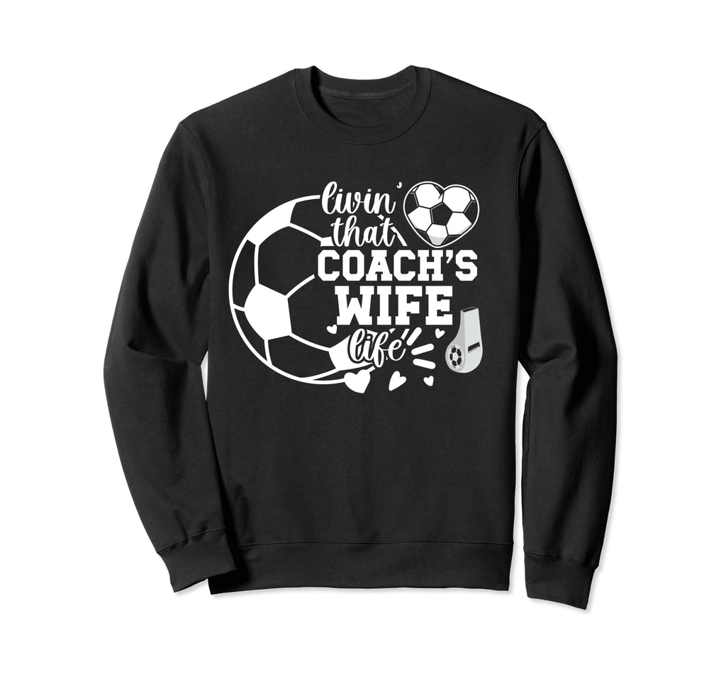 Soccer Coachs Wife Life Soccer Coach Sweatshirt - Unique Graphic Men Women - T-Shirt, Sweatshirt, Hoodie