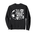 Soccer Coachs Wife Life Soccer Coach Sweatshirt - Unique Graphic Men Women - T-Shirt, Sweatshirt, Hoodie