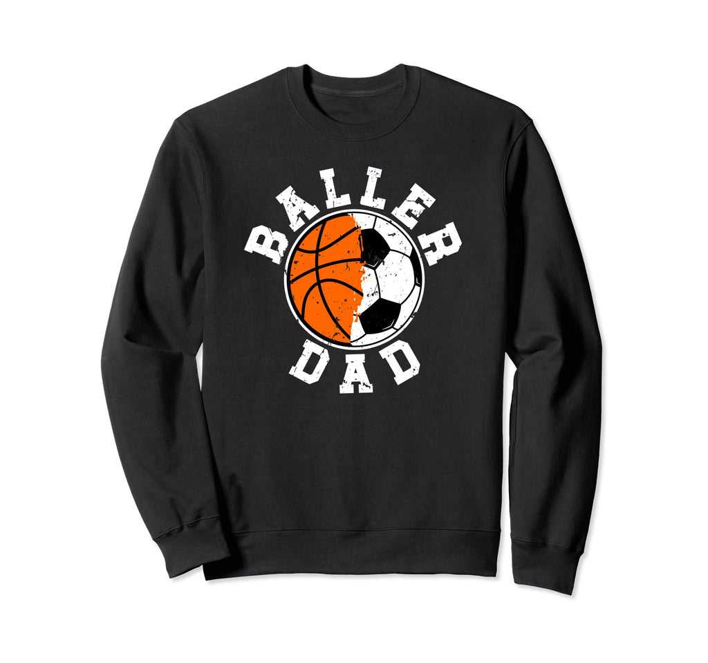 Baller Dad Soccer Basketball Dad Sweatshirt - Fun Novelty Design Men Women - T-Shirt, Sweatshirt, Hoodie
