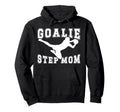 Soccer Goalie Step Mom Soccer Keeper Hoodie - Trendy Graphic for Adults - T-Shirt, Sweatshirt, Hoodie