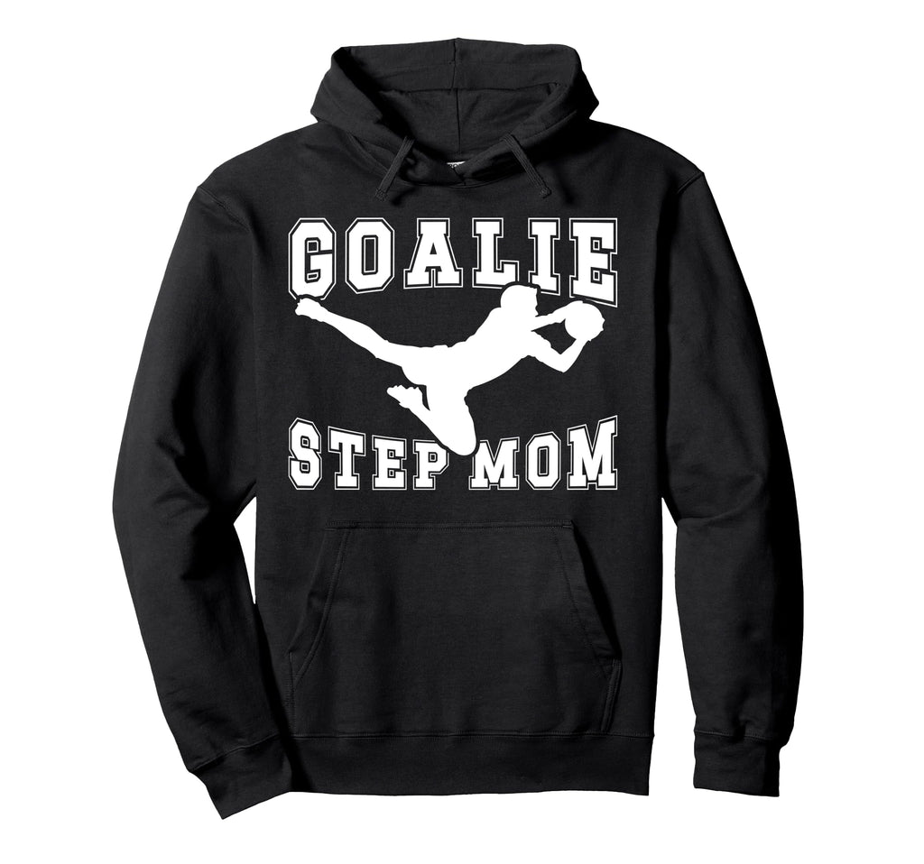 Soccer Goalie Step Mom Soccer Keeper Hoodie - Streetwear Style for Adults - T-Shirt, Sweatshirt, Hoodie