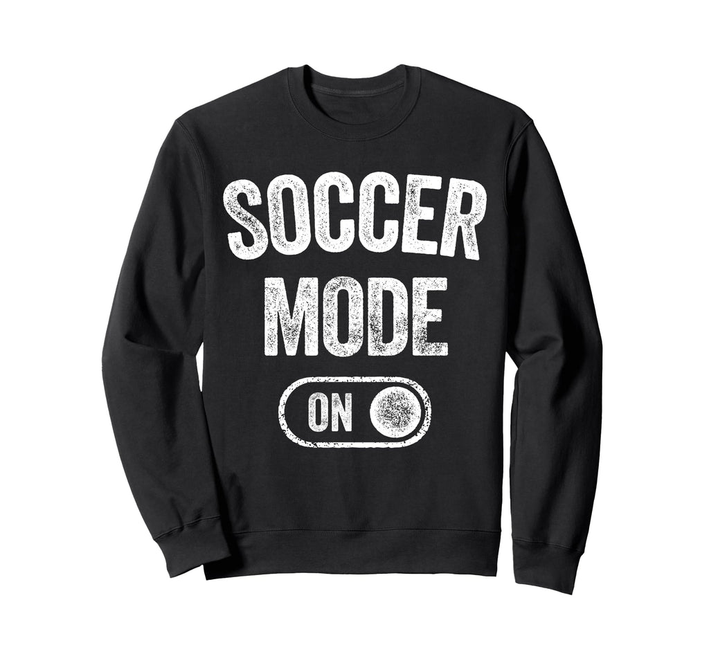 Soccer Mode Funny Striker Gift Sweatshirt - Streetwear Style for Adults - T-Shirt, Sweatshirt, Hoodie