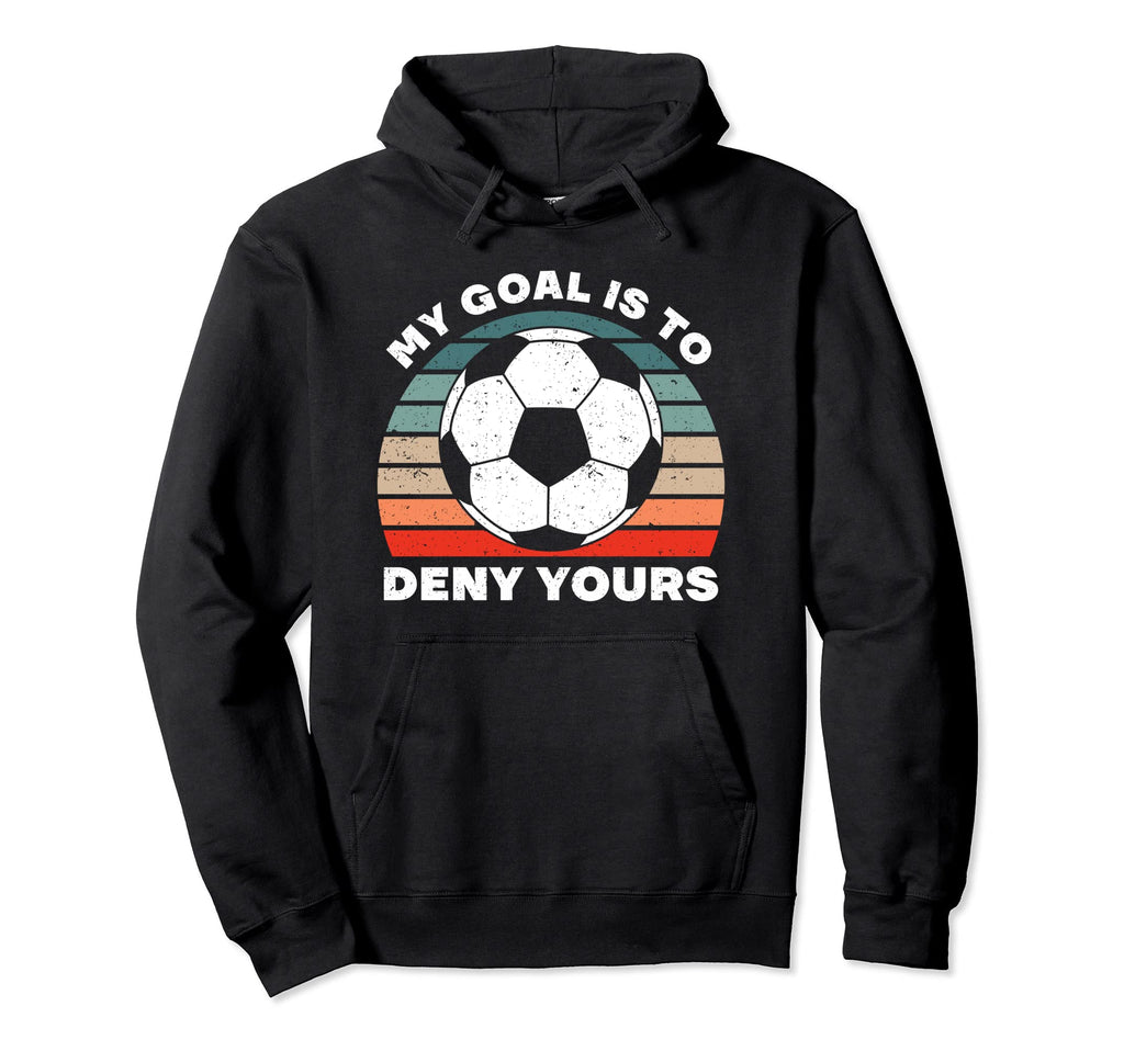 My Goal Is To Deny Yours Soccer Player Hoodie - Minimalist Print Unisex - T-Shirt, Sweatshirt, Hoodie