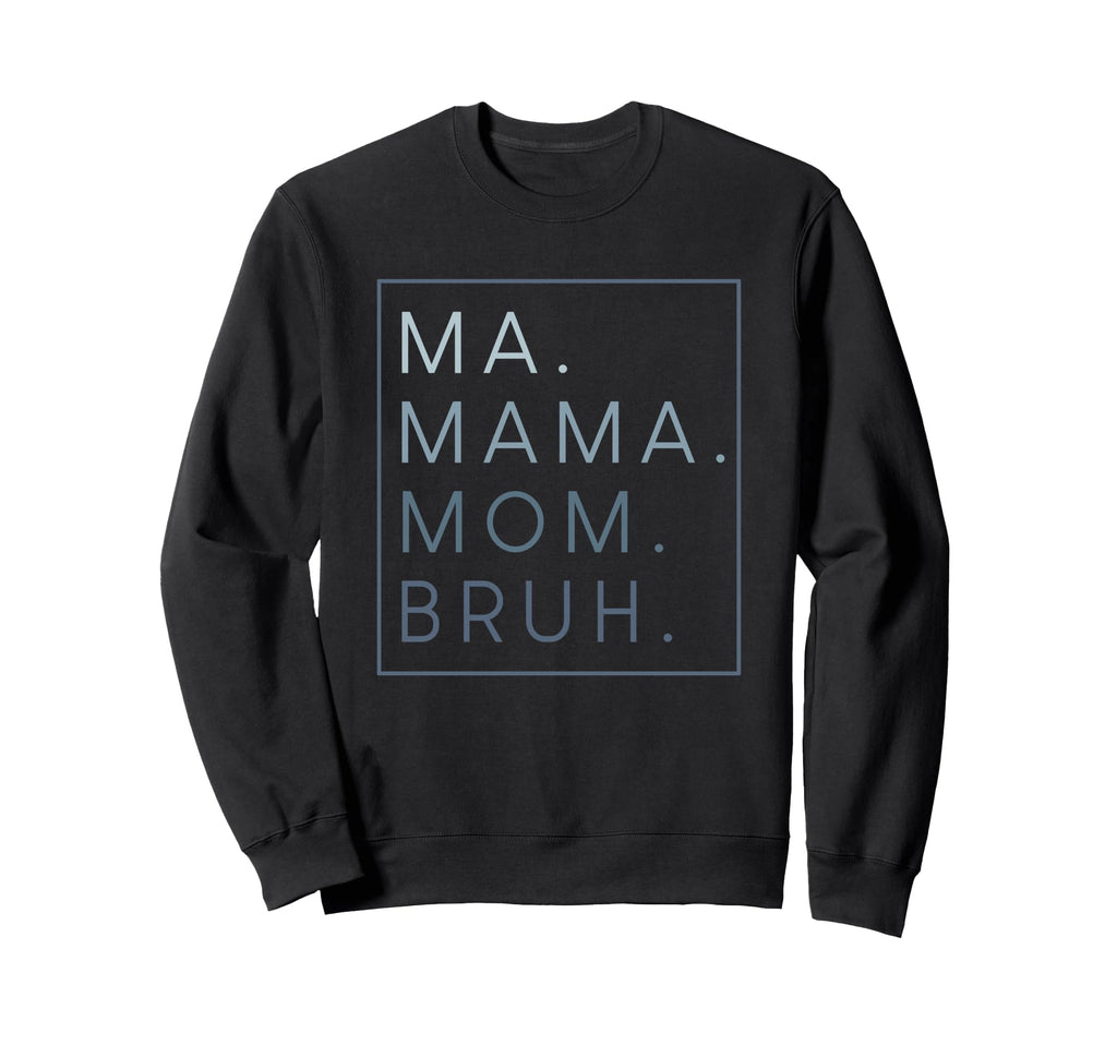 Ma Mama Mom Bruh Mother Mothers Day Gifts Hoodie - Streetwear Style Unisex - T-Shirt, Sweatshirt, Hoodie