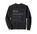 Ma Mama Mom Bruh Mother Mothers Day Gifts Hoodie - Streetwear Style Unisex - T-Shirt, Sweatshirt, Hoodie