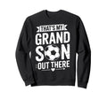 Thats My Grandson Out There Soccer Sweatshirt - Trendy Graphic Men Women - T-Shirt, Sweatshirt, Hoodie