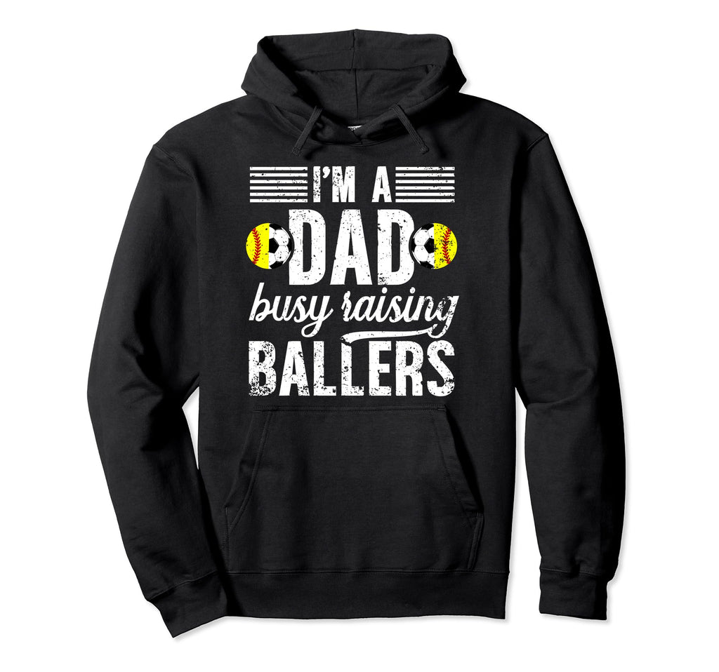 Im Dad Busy Raising Ballers Soccer Softball Hoodie - Unique Graphic Unisex - T-Shirt, Sweatshirt, Hoodie