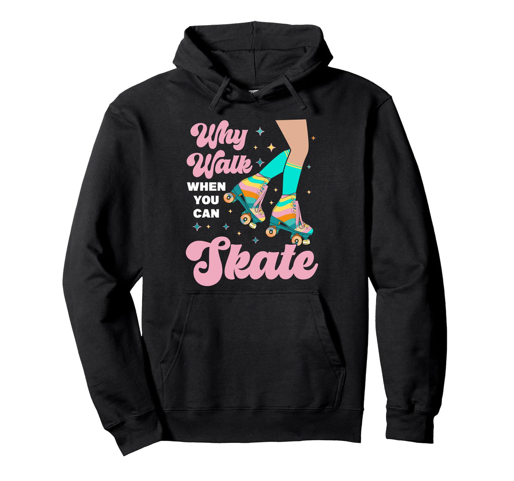 Roller Skating Skate 1970S Why Walk When You Hoodie - Graphic Print Unisex - T-Shirt, Sweatshirt, Hoodie