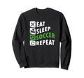 Eat Sleep Soccer Repeat Soccer Sweatshirt - Unique Graphic Men Women - T-Shirt, Sweatshirt, Hoodie