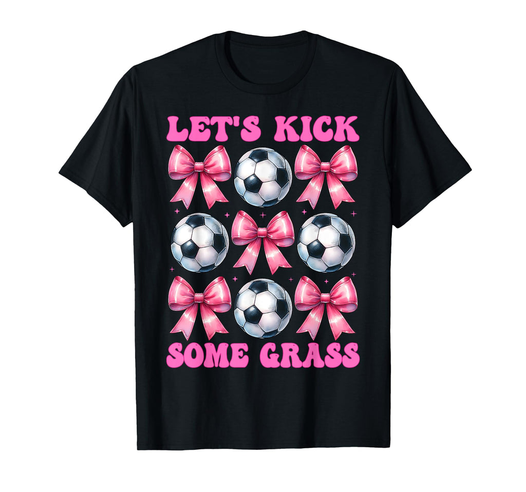 Lets Kick Some Grass Soccer Coquette Bow T-Shirt - Trendy Graphic Men Women - T-Shirt, Sweatshirt, Hoodie