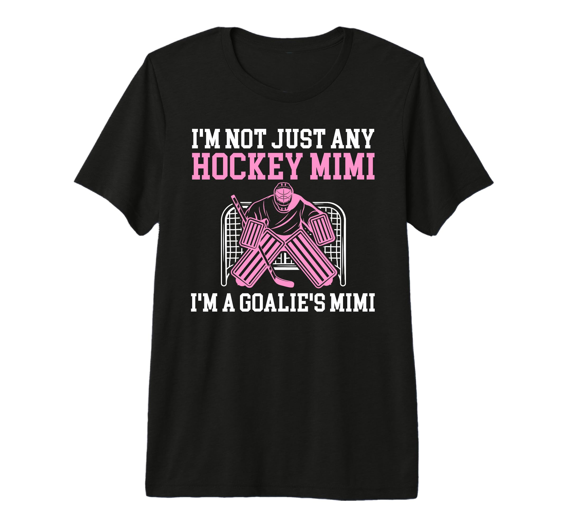 Im Hockey Goalie Mimi Hockey Keeper T-Shirt - Fun Novelty Design Unisex - T-Shirt, Sweatshirt, Hoodie