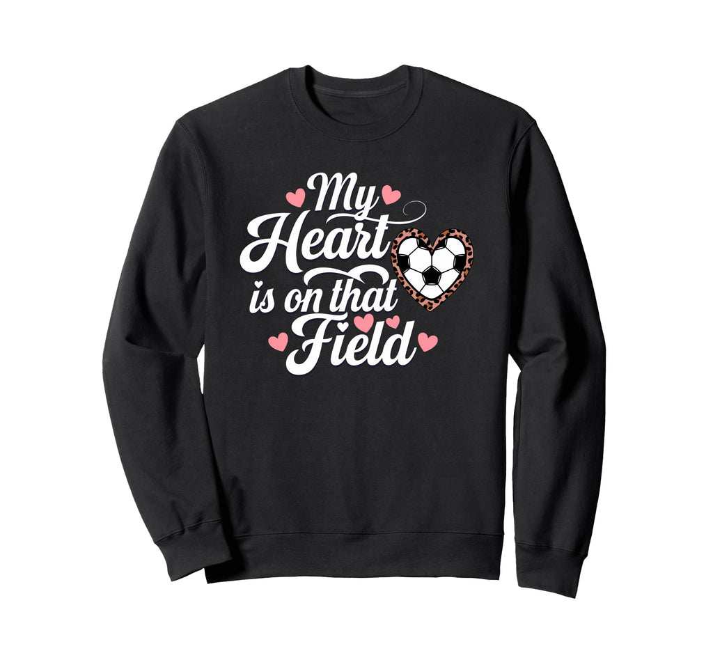 My Heart Is That Field Soccer Mom Sweatshirt - Fun Novelty Design Men Women - T-Shirt, Sweatshirt, Hoodie