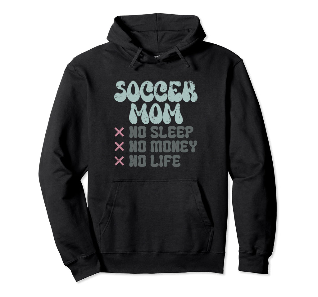 Soccer Mom No Sleep No Money No Life Hoodie - Minimalist Print Men Women - T-Shirt, Sweatshirt, Hoodie