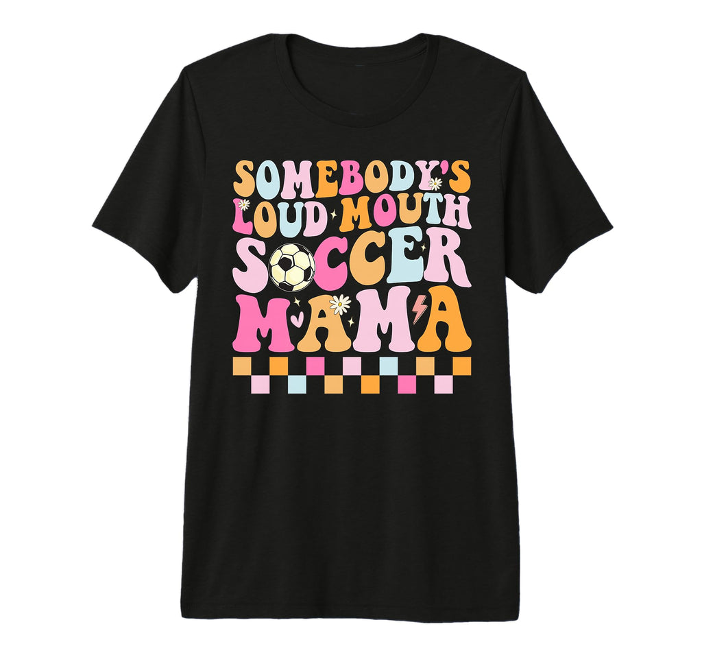 Somebodys Loud Mouth Soccer Mama Tri T-Shirt - Graphic Print Men Women - T-Shirt, Sweatshirt, Hoodie