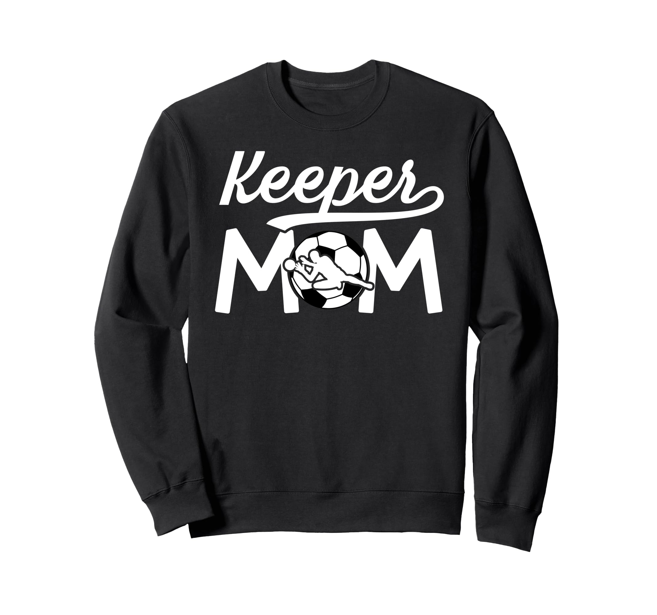 Soccer Keeper Mom Soccer Goalkeeper Sweatshirt - Novelty Apparel Men Women - T-Shirt, Sweatshirt, Hoodie