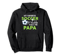 Soccer Papa My Favorite Player Calls Me Hoodie - Unique Graphic Unisex - T-Shirt, Sweatshirt, Hoodie
