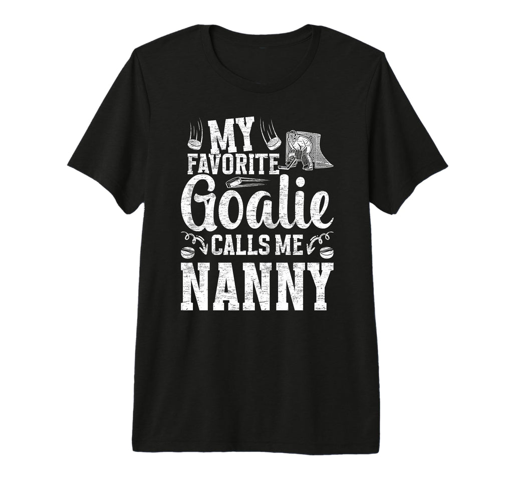 Favorite Ice Hockey Goalie Nanny Ice T-Shirt - Casual Everyday Wear Unisex - T-Shirt, Sweatshirt, Hoodie