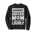 Warning Soccer Football Mom Player Sweatshirt - Aesthetic Graphic Unisex - T-Shirt, Sweatshirt, Hoodie