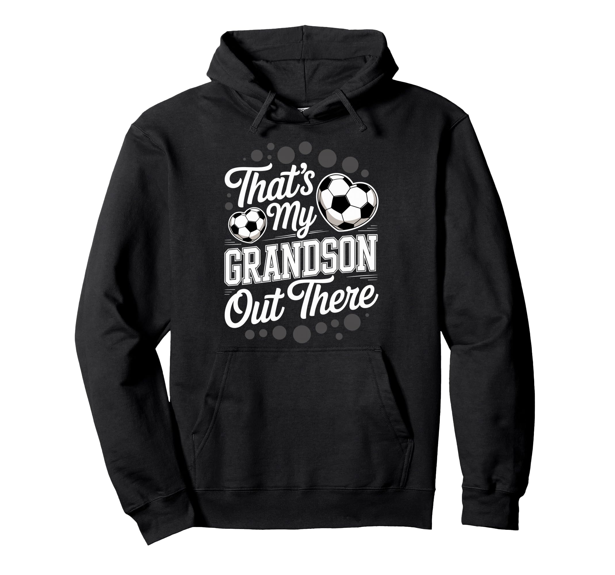 Thats My Grandson Out There Soccer Hoodie - Custom Art Print for Adults - T-Shirt, Sweatshirt, Hoodie