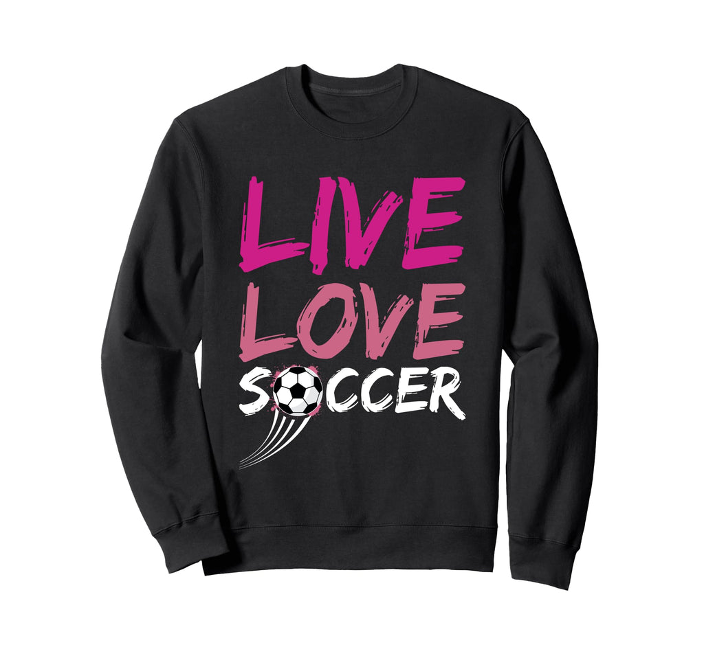 Live Love Soccer Enthusiast Pride Art Sweatshirt - Unique Graphic Unisex - T-Shirt, Sweatshirt, Hoodie