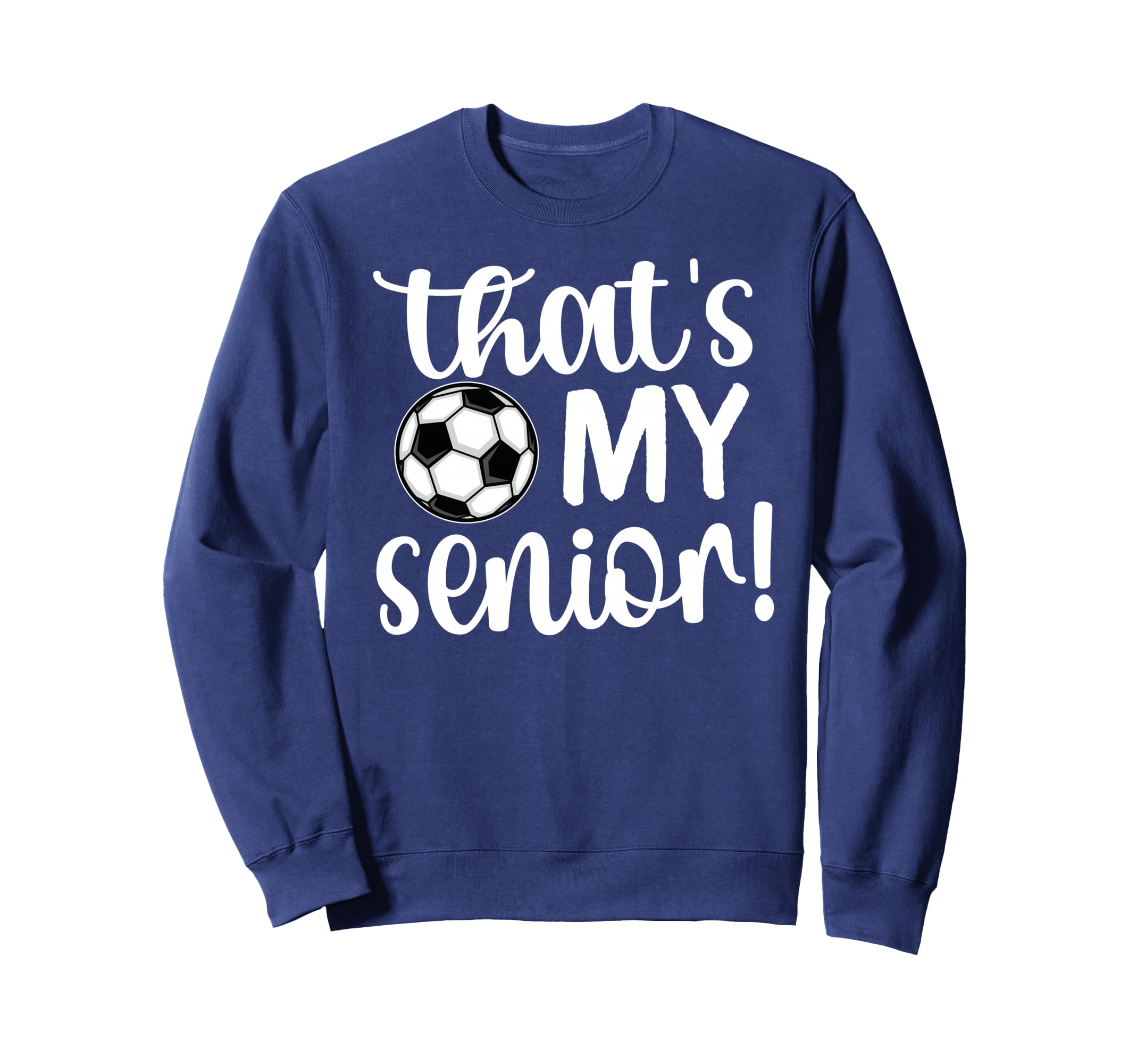 Thats My Senior Soccer Senior Mom Sweatshirt - Aesthetic Graphic Men Women - T-Shirt, Sweatshirt, Hoodie
