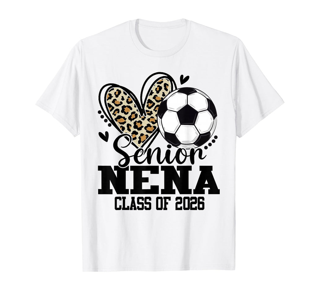 Senior Nena Class 2026 Soccer T-Shirt - Fun Novelty Design Men Women - T-Shirt, Sweatshirt, Hoodie