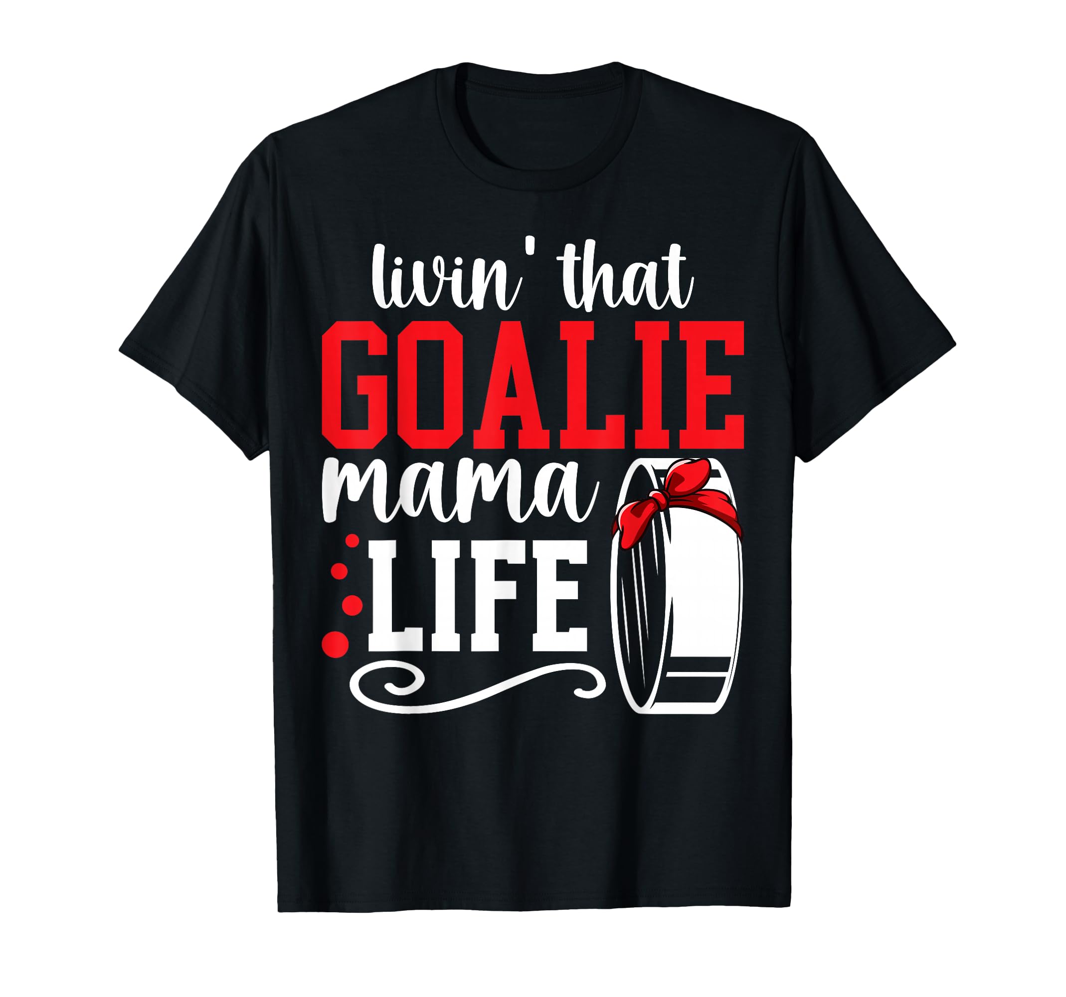 Hockey Goalie Mama Life Mom Ice T-Shirt - Casual Everyday Wear for Adults - T-Shirt, Sweatshirt, Hoodie