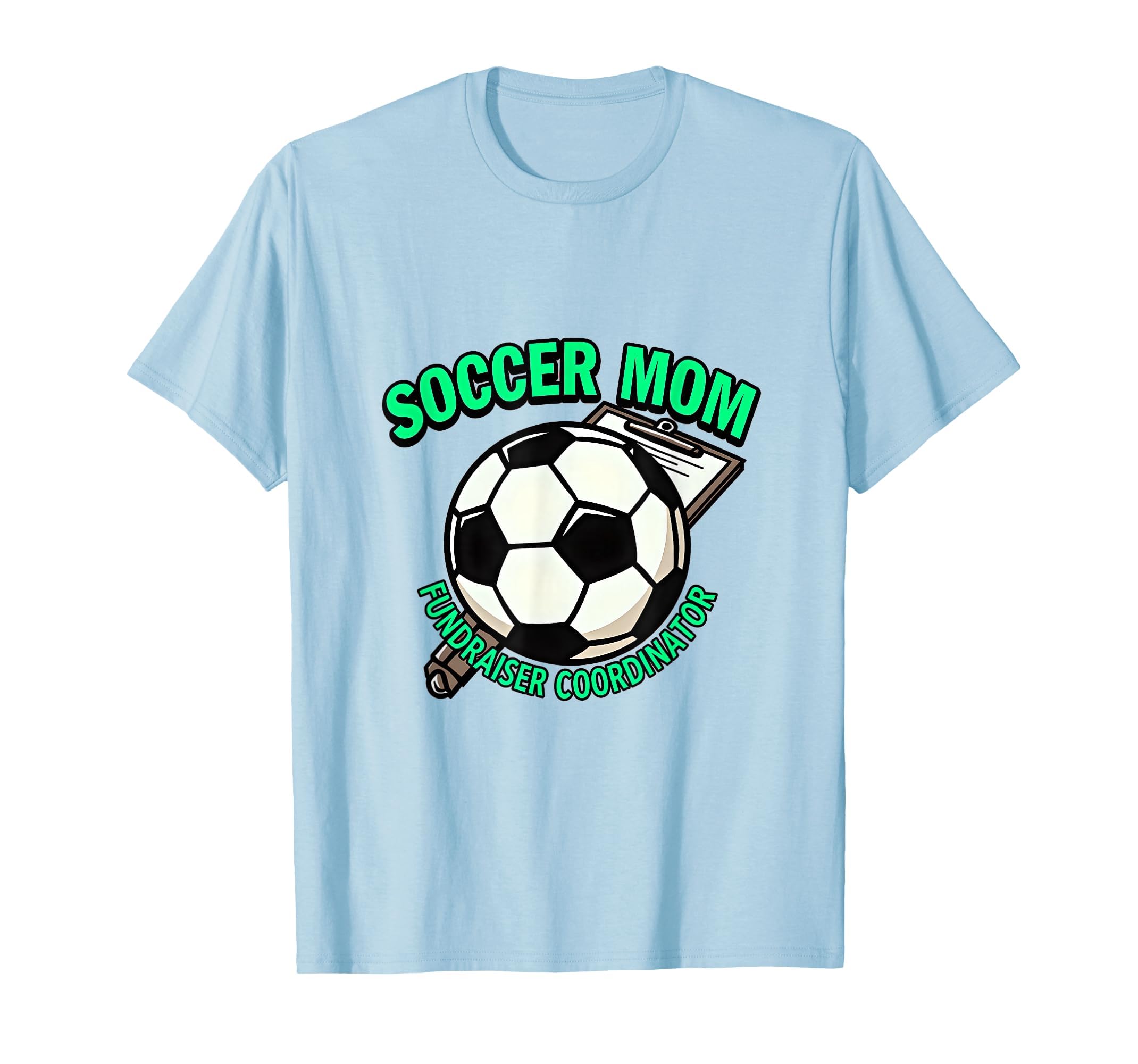 Soccer Mom Fundraiser Coordinator T-Shirt - Casual Everyday Wear Unisex - T-Shirt, Sweatshirt, Hoodie