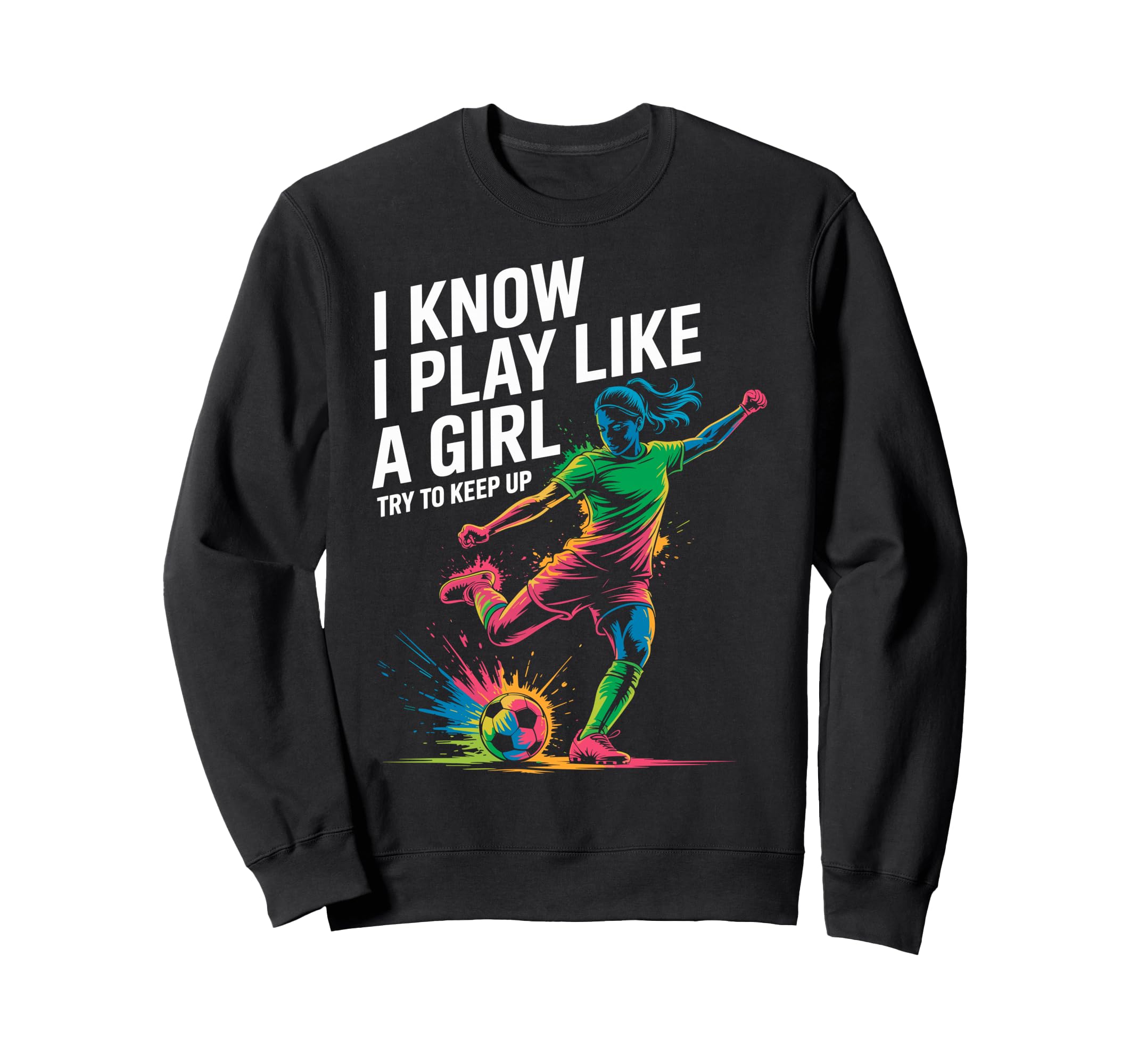 I Know I Play Like Try To Keep Up Sweatshirt - Unique Graphic Unisex - T-Shirt, Sweatshirt, Hoodie
