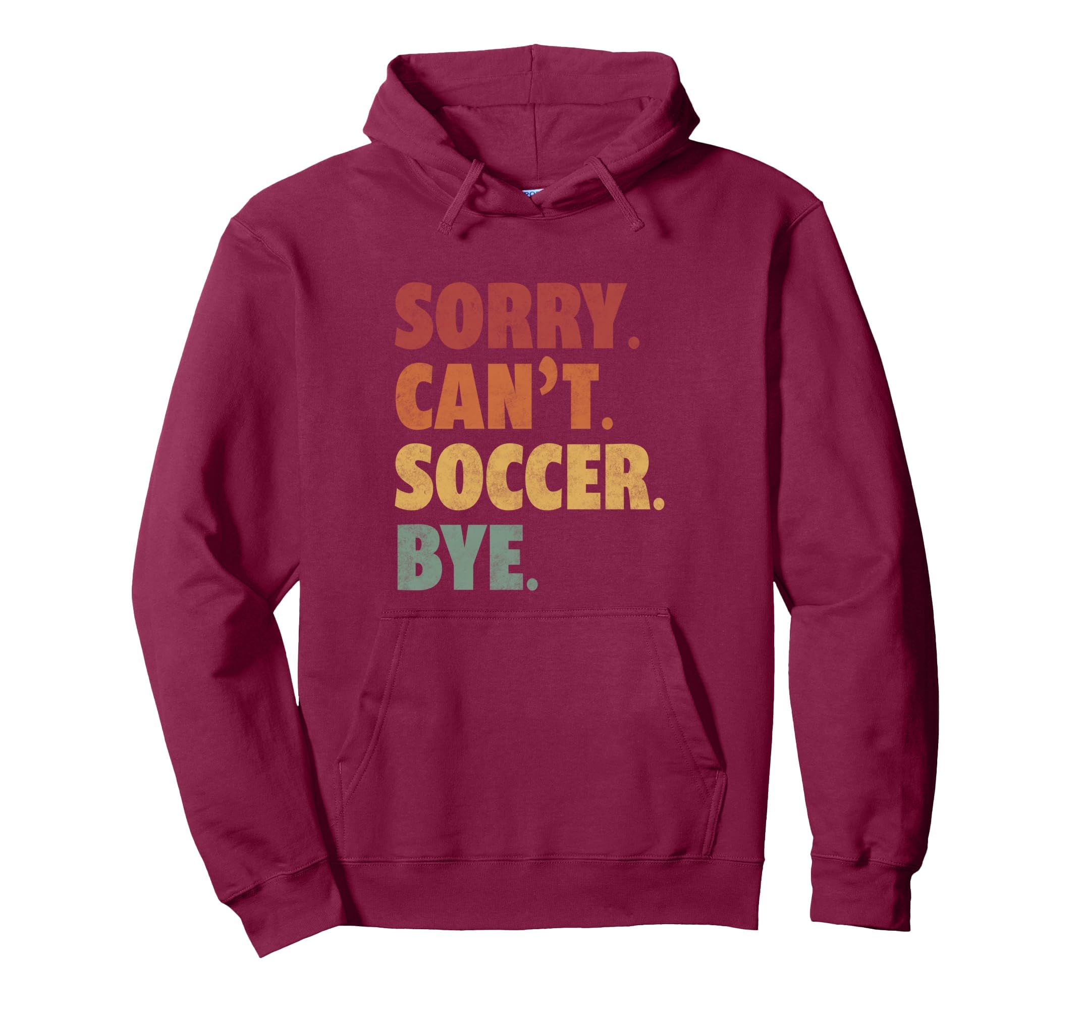 Sorry Cant Soccer Bye Funny Soccer Hoodie - Minimalist Print Unisex - T-Shirt, Sweatshirt, Hoodie