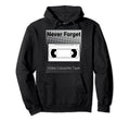 Never Forget Video Cassette Tape Hoodie - Unique Graphic Unisex - T-Shirt, Sweatshirt, Hoodie
