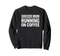 Soccer Mom Running Coffee Funny Sweatshirt - Minimalist Print Men Women - T-Shirt, Sweatshirt, Hoodie