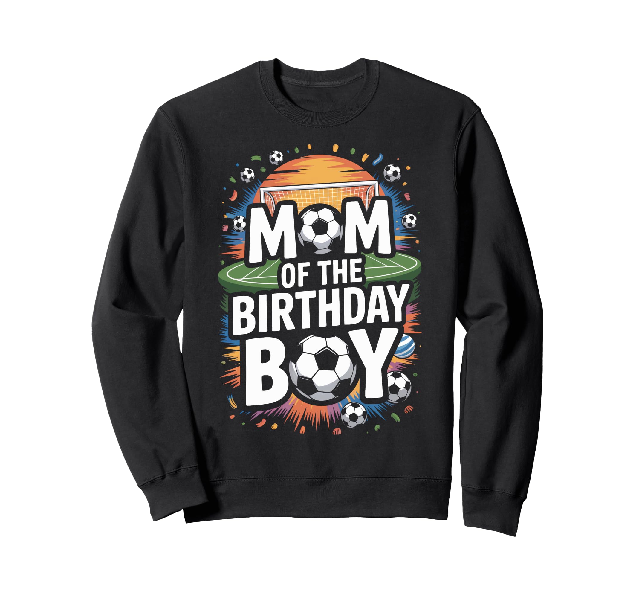 Mom Birthday Soccer Players Sweatshirt - Streetwear Style for Adults - T-Shirt, Sweatshirt, Hoodie