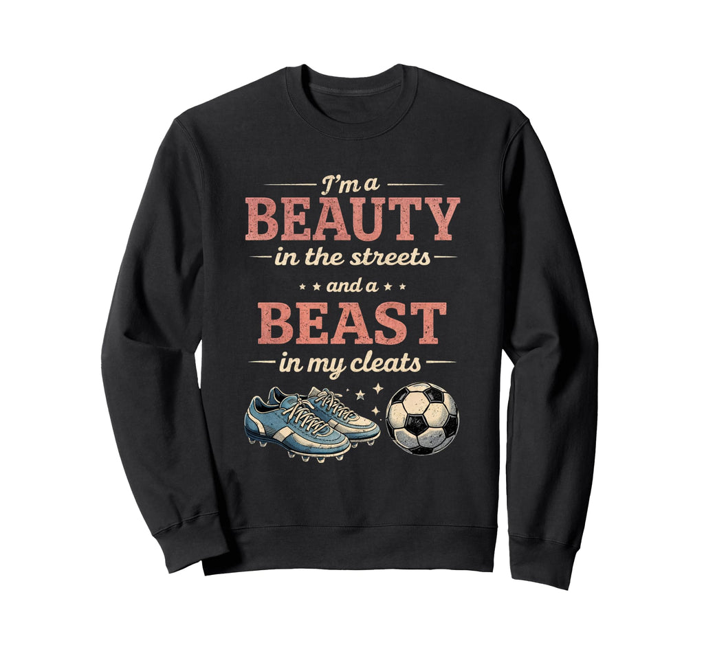 Soccer Beast My Cleats Soccer Sweatshirt - Streetwear Style Men Women - T-Shirt, Sweatshirt, Hoodie
