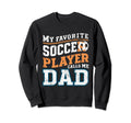 Funny Soccer My Favorite Soccer Sweatshirt - Fun Novelty Design Men Women - T-Shirt, Sweatshirt, Hoodie