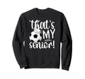 Thats My Soccer Senior Mom Soccer Sweatshirt - Unique Graphic Men Women - T-Shirt, Sweatshirt, Hoodie