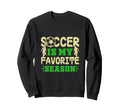 Soccer Football Is My Favorite Sports Sweatshirt - Custom Art Print Unisex - T-Shirt, Sweatshirt, Hoodie
