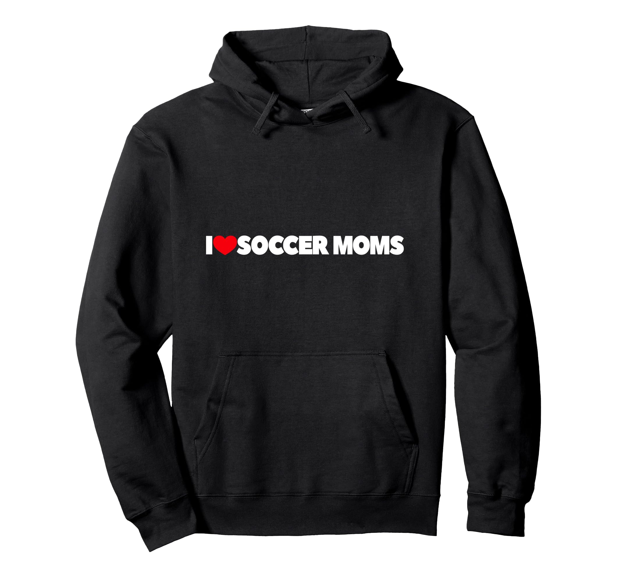 I Love Soccer Moms Hoodie - Unique Graphic for Adults - T-Shirt, Sweatshirt, Hoodie