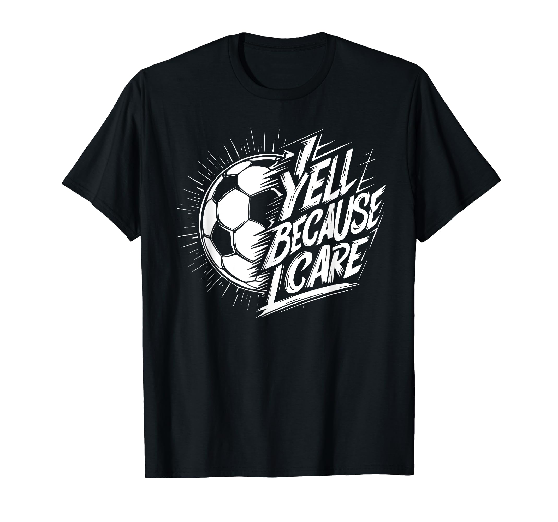 I Yell Because I Care Soccer Dads T-Shirt - Trendy Graphic for Adults - T-Shirt, Sweatshirt, Hoodie