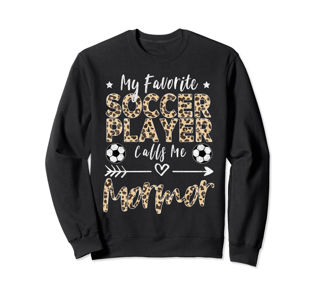 My Favorite Soccer Player Calls Me Sweatshirt - Streetwear Style Men Women - T-Shirt, Sweatshirt, Hoodie