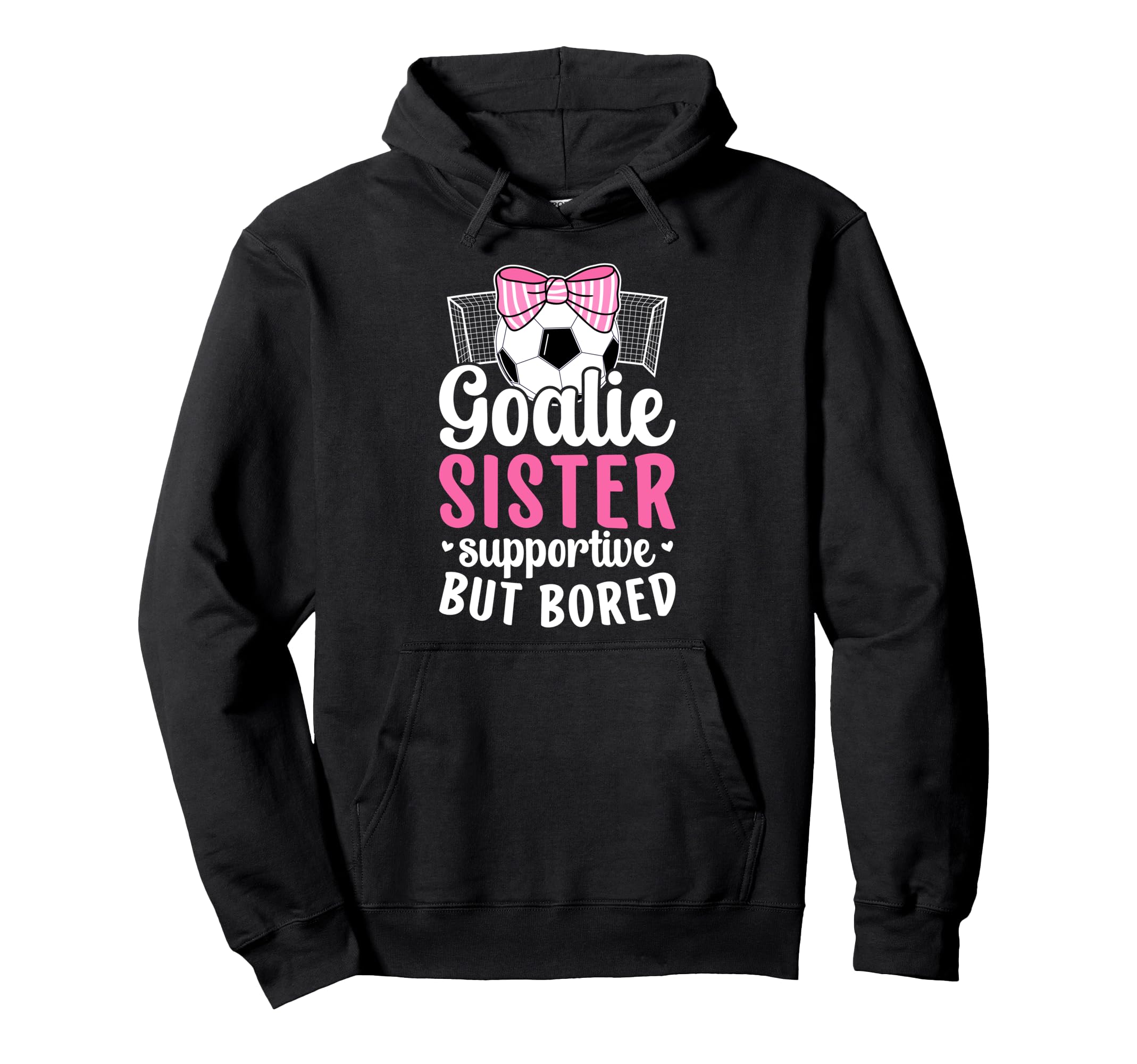 Soccer Goalie Sister Supportive Soccer Hoodie - Streetwear Style Unisex - T-Shirt, Sweatshirt, Hoodie