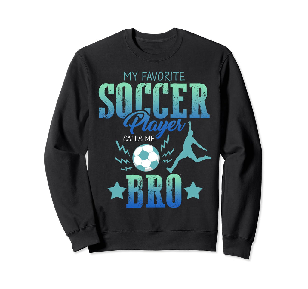 My Favorite Soccer Calls Me Brother Sweatshirt - Aesthetic Graphic Unisex - T-Shirt, Sweatshirt, Hoodie