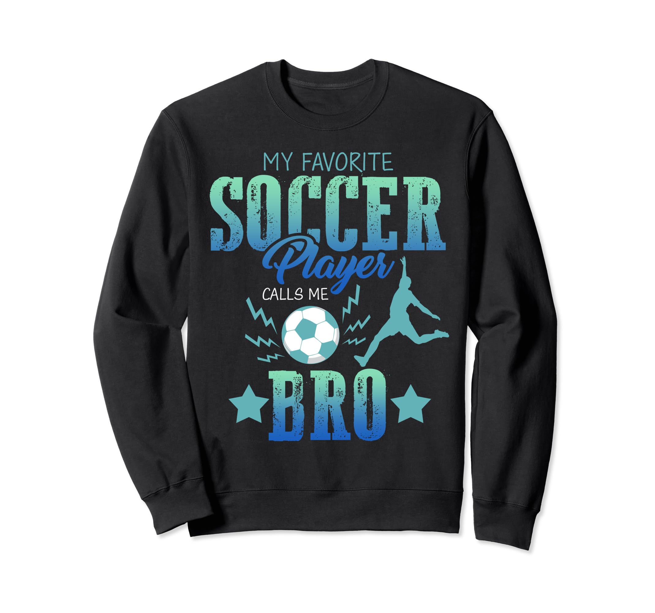 My Favorite Soccer Calls Me Brother Sweatshirt - Aesthetic Graphic Unisex - T-Shirt, Sweatshirt, Hoodie