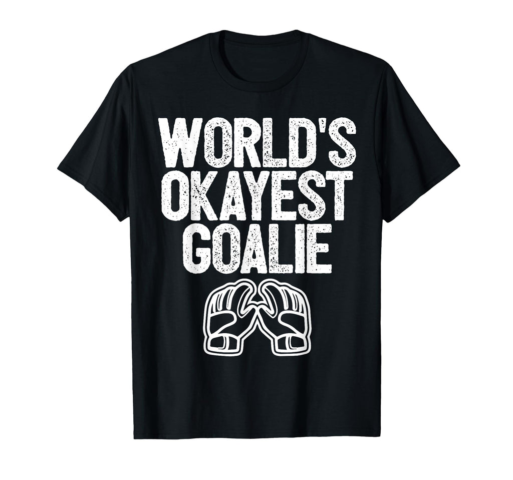 Worlds Okayest Goalie Soccer Hockey T-Shirt - Unique Graphic Unisex - T-Shirt, Sweatshirt, Hoodie