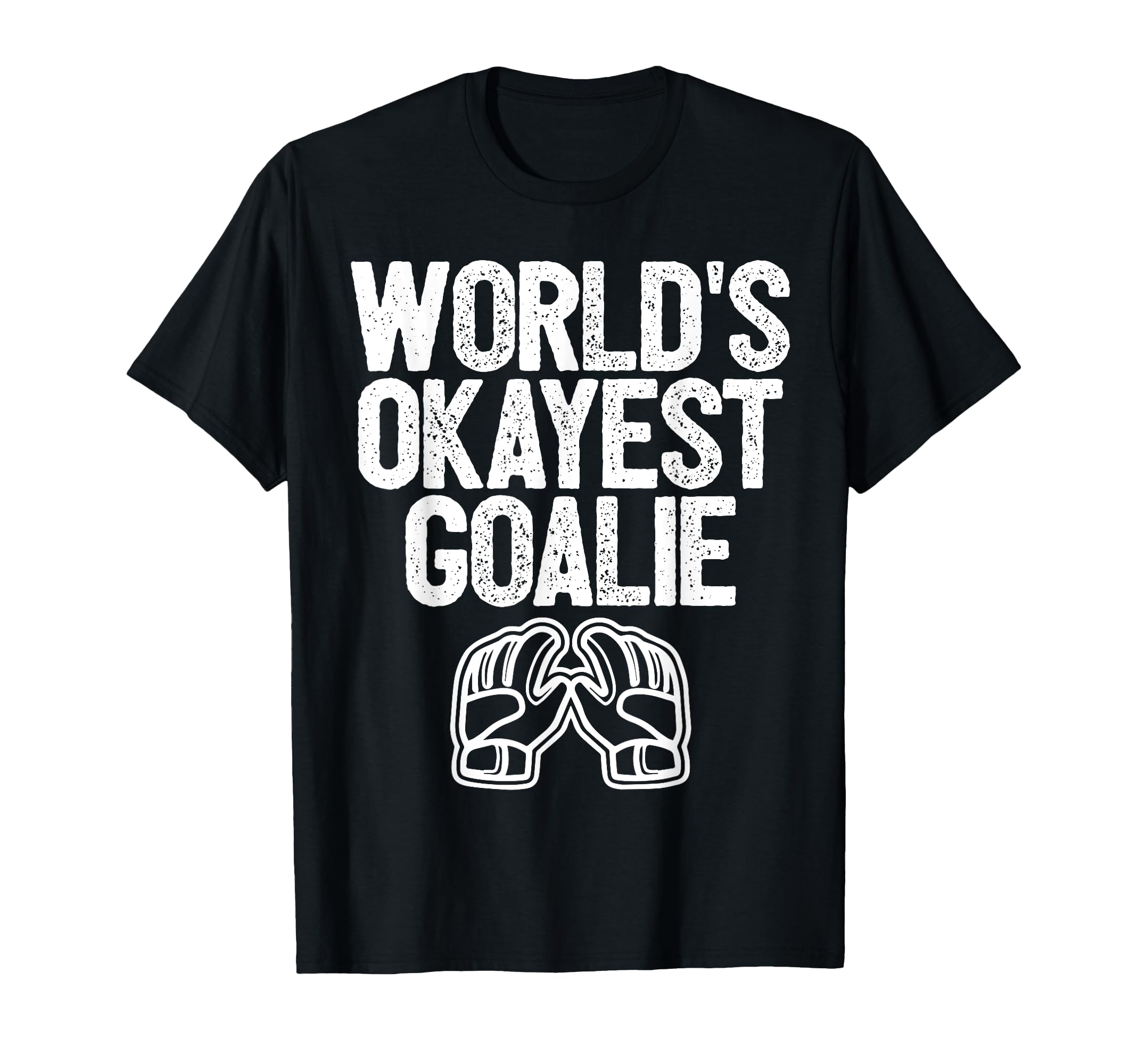Worlds Okayest Goalie Soccer Hockey T-Shirt - Unique Graphic Unisex - T-Shirt, Sweatshirt, Hoodie