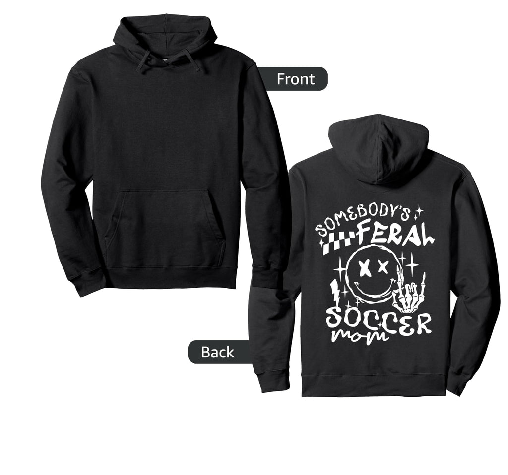 Somebodys Feral Soccer Mom Mothers Day Hoodie - Trendy Graphic Men Women - T-Shirt, Sweatshirt, Hoodie