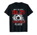 Best Dads Raise Soccer Player T-Shirt - Casual Everyday Wear Unisex - T-Shirt, Sweatshirt, Hoodie