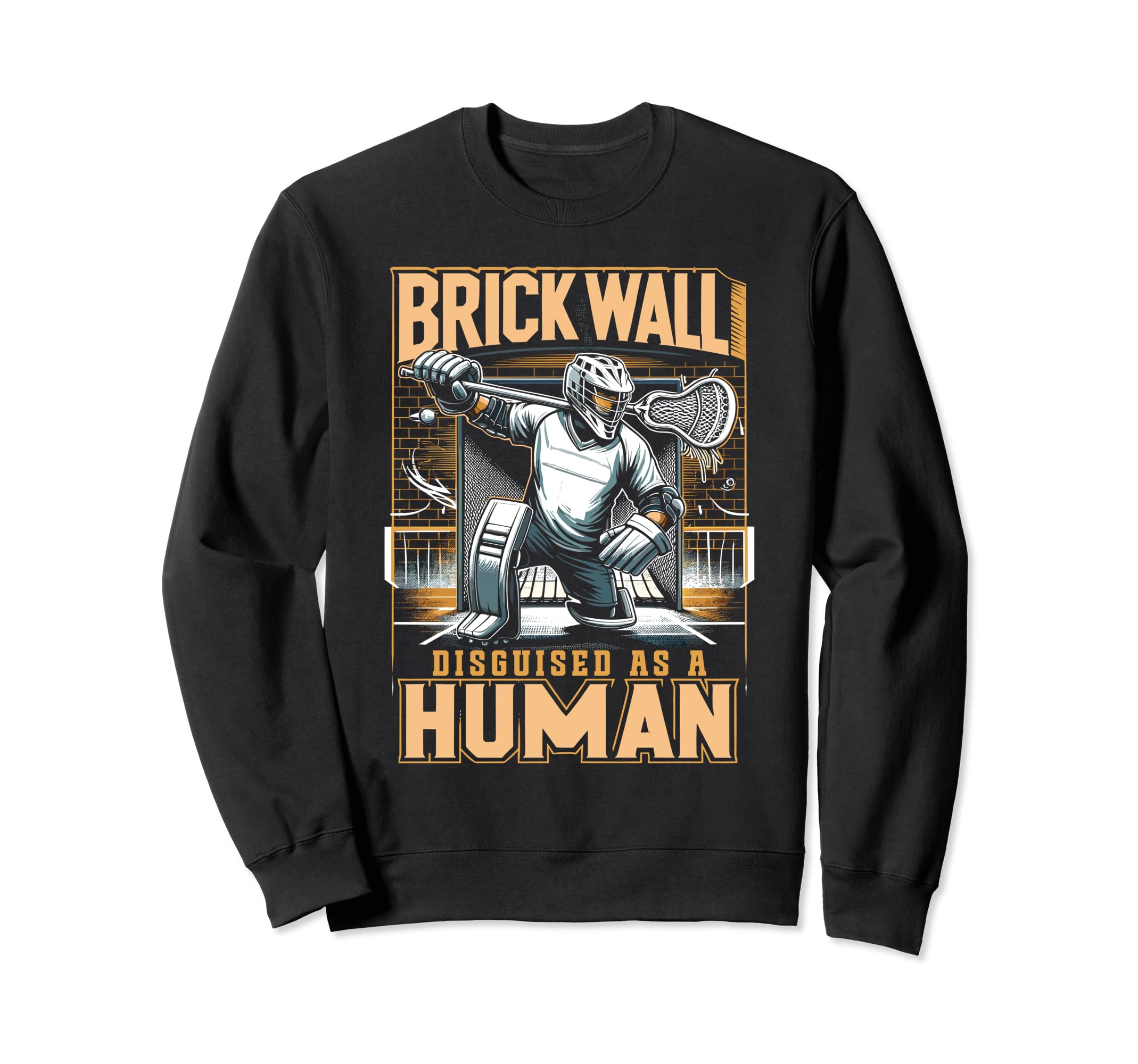 Funny Lacrosse Lacrosse Goalie Lax Sweatshirt - Fun Novelty Design Unisex - T-Shirt, Sweatshirt, Hoodie