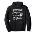 Weekends Coffee And Soccer Mom Funny Hoodie - Trendy Graphic Unisex - T-Shirt, Sweatshirt, Hoodie