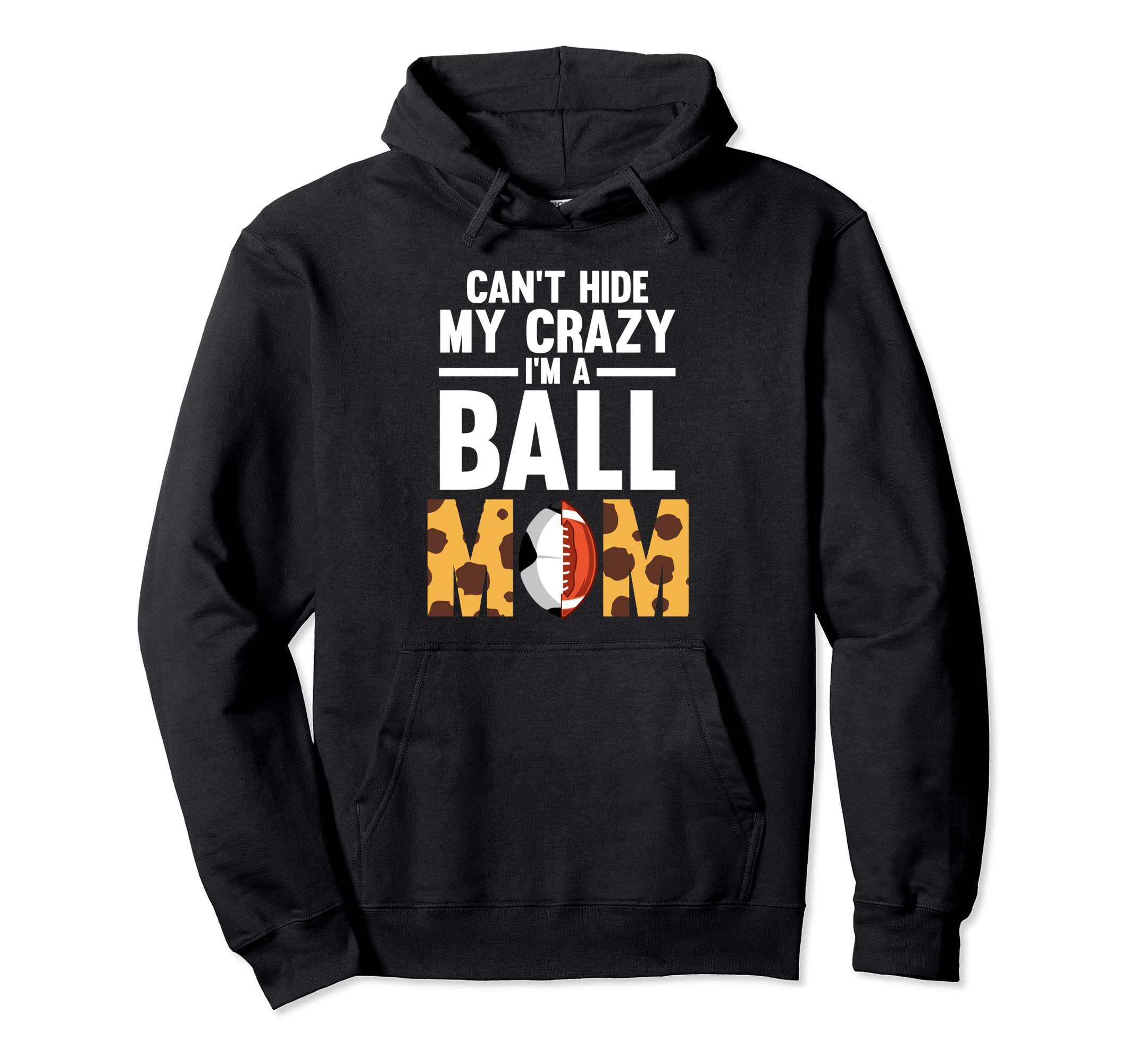 Cant Hide My Crazy Im Ball Mom Ball Mom Hoodie - Novelty Apparel for Adults - T-Shirt, Sweatshirt, Hoodie